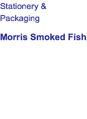 Stationery &  Packaging Morris Smoked Fish 